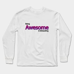 Being Awesome is Exhausting Long Sleeve T-Shirt